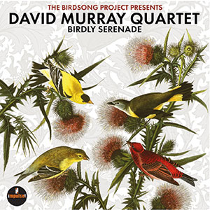 Review of David Murray Quartet: Birdly Serenade