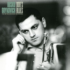 Review of Duško Gojković: Doo’s Blues: The 1967 Belgian Radio Recordings