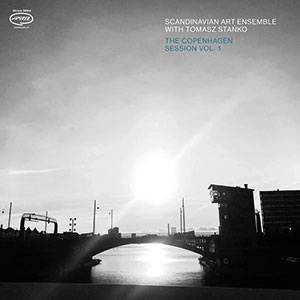 Review of Scandinavian Art Ensemble with Tomasz Stańko: The Copenhagen Session Vol. 1